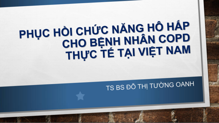 [PDF] PHỤC HỒI CHỨC NĂNG HÔ HẤP CHO BỆNH NHÂN COPD THỰC TẾ TẠI VIỆT NAM
