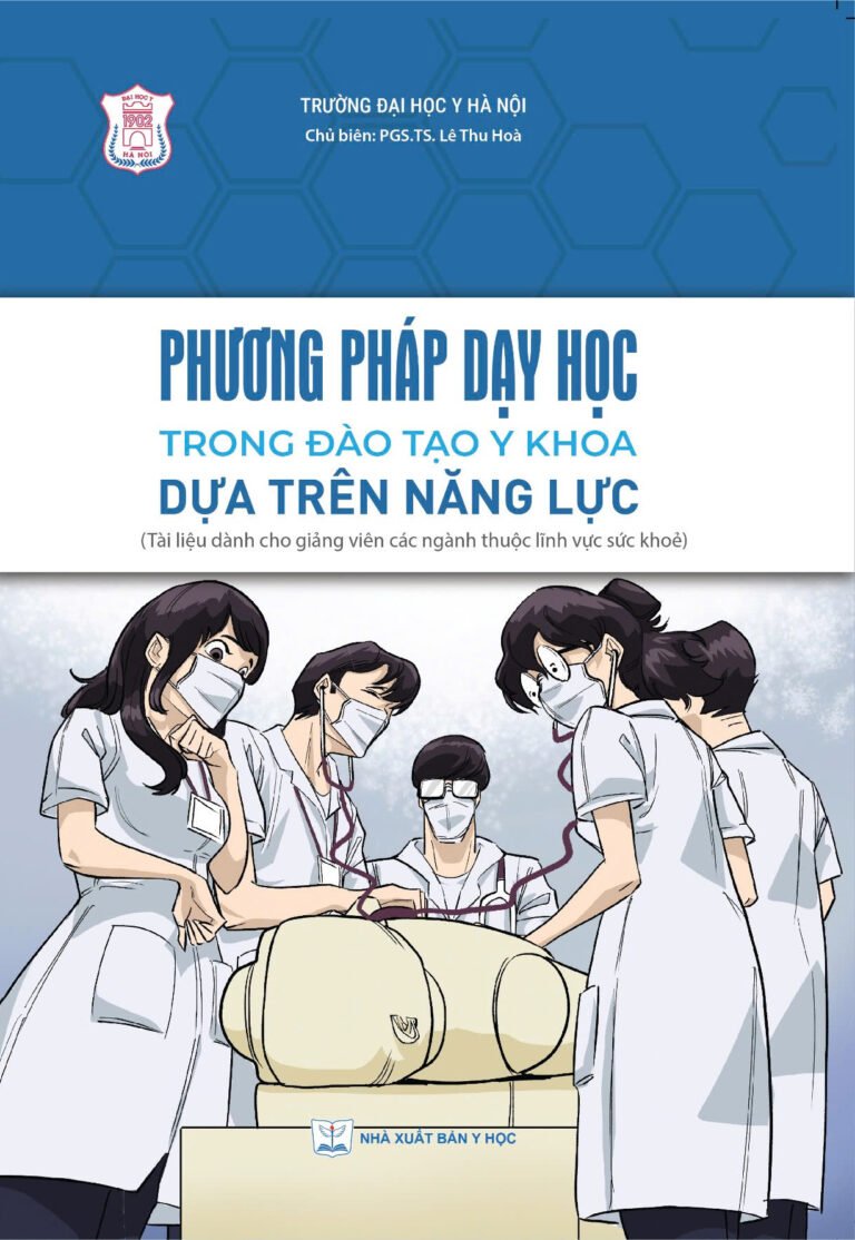 PHƯƠNG PHÁP DẠY HỌC TRONG ĐÀO TẠO Y KHOA DỰA TRÊN NĂNG LỰC (Tài liệu dành cho giảng viên các ngành thuộc lĩnh vực sức khoẻ) bản giấy